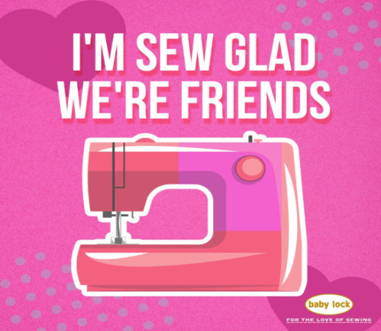 Pink sewing machine on a pink background with text 'I'm sew glad we're friends' and 'baby lock' logo.